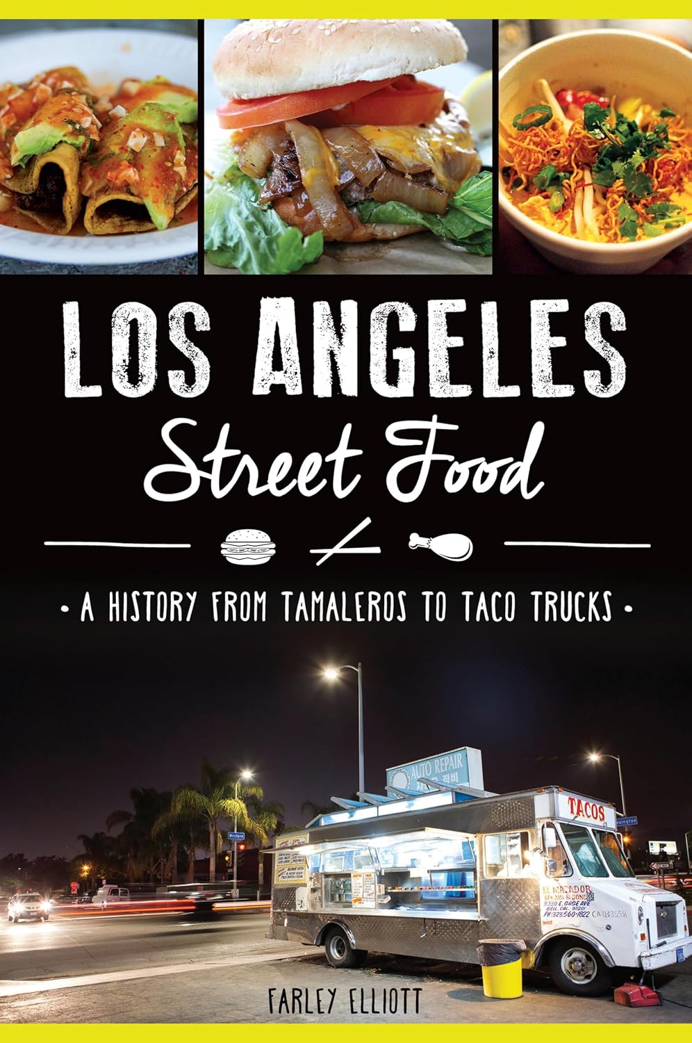 Los Angeles Street Food: A History from Tamaleros to Taco Trucks (American Palate)