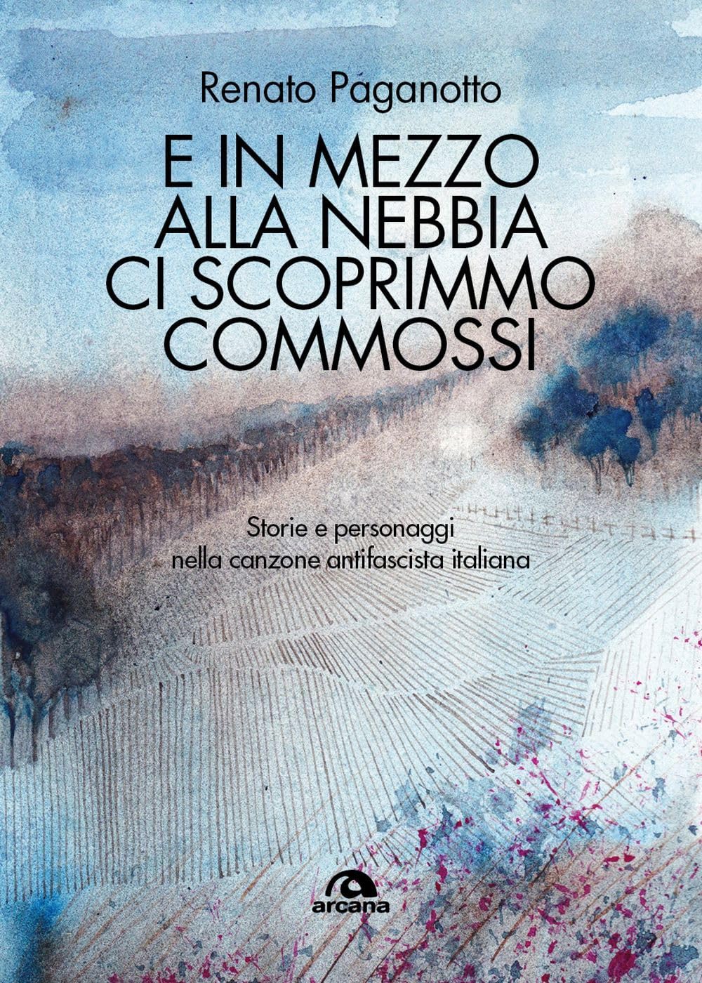 E In Mezzo Alla Nebbia Ci Scoprimmo Commossi. Storie E Personaggi Nella Canzone Antifascista Italiana - 4