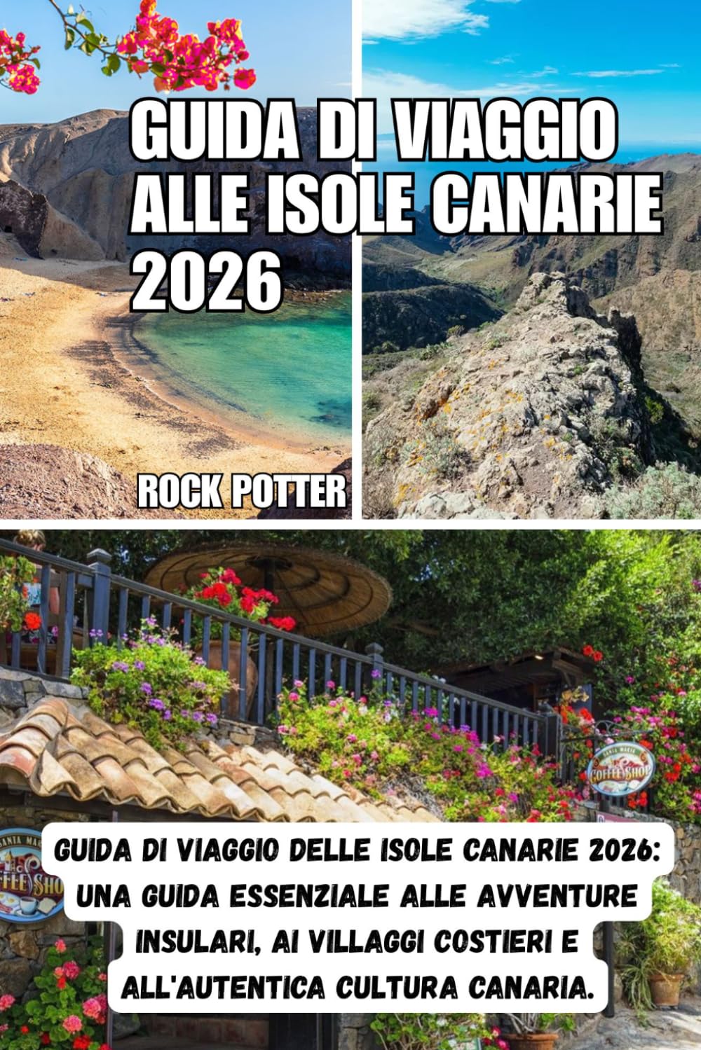 GUIDA DI VIAGGIO ALLE ISOLE CANARIE: Guida di viaggio delle Isole Canarie 2026: una guida essenziale alle avventure insulari, ai villaggi costieri e all'autentica cultura canaria.