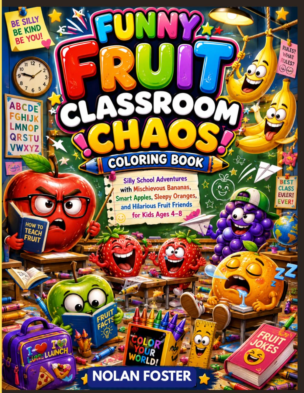 Funny Fruit Classroom Chaos Coloring Book: Silly School Adventures with Mischievous Bananas, Smart Apples, Sleepy Oranges, and Hilarious Fruit Friends ... 4–8 (Funny Fruits Adventure Coloring Series)