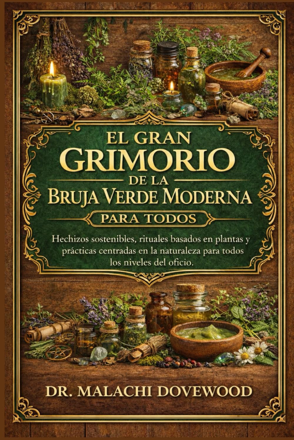 EL GRAN GRIMORIO DE LA BRUJA VERDE MODERNA PARA TODOS: Hechizos sostenibles, rituales basados en plantas y prácticas centradas en la naturaleza para todos los niveles del oficio.