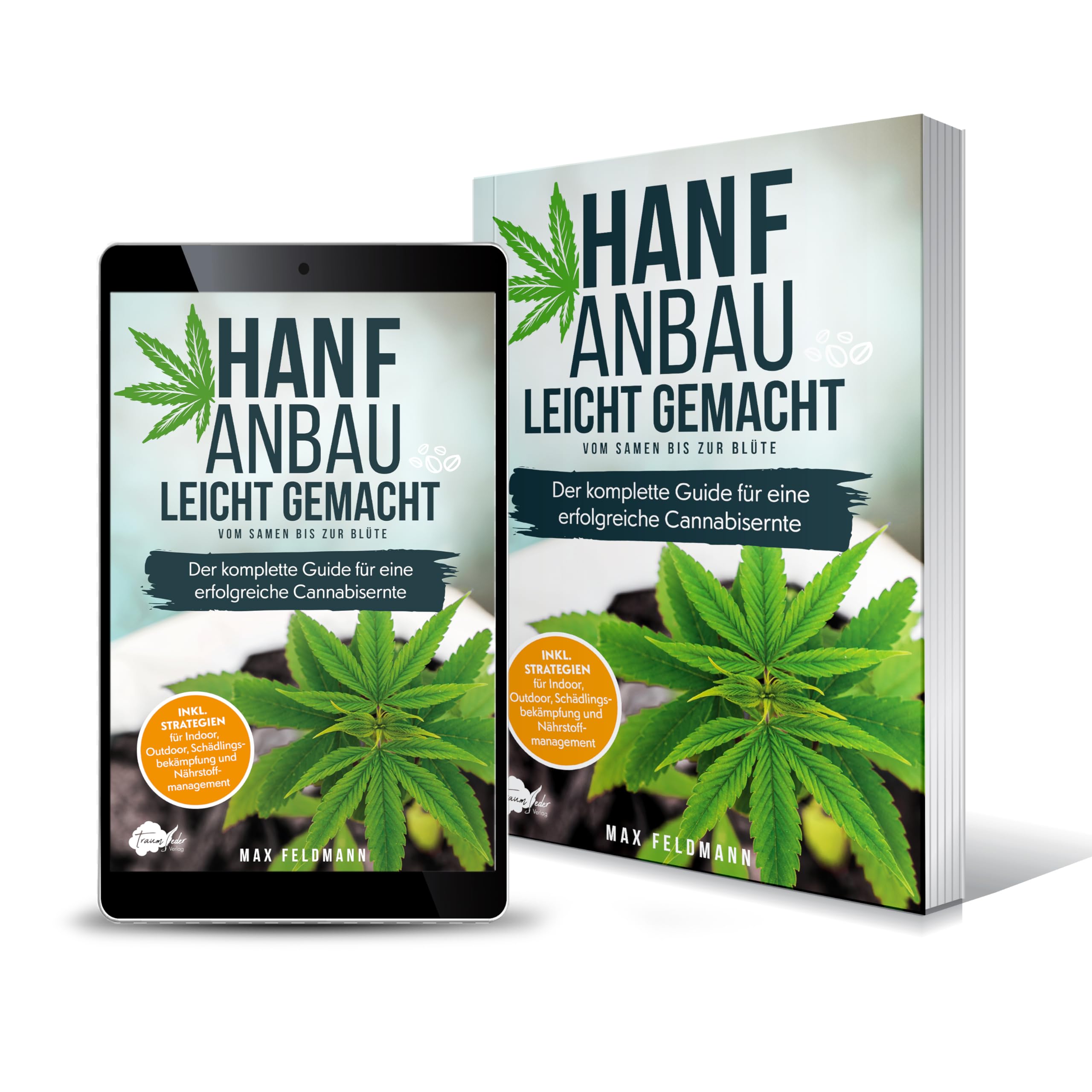 Hanfanbau leicht gemacht - Vom Samen bis zur Blüte: Der komplette Guide für eine erfolgreiche Cannabisernte - Inkl. Strategien für Indoor, Outdoor, Schädlingsbekämpfung und Nährstoffmanagement