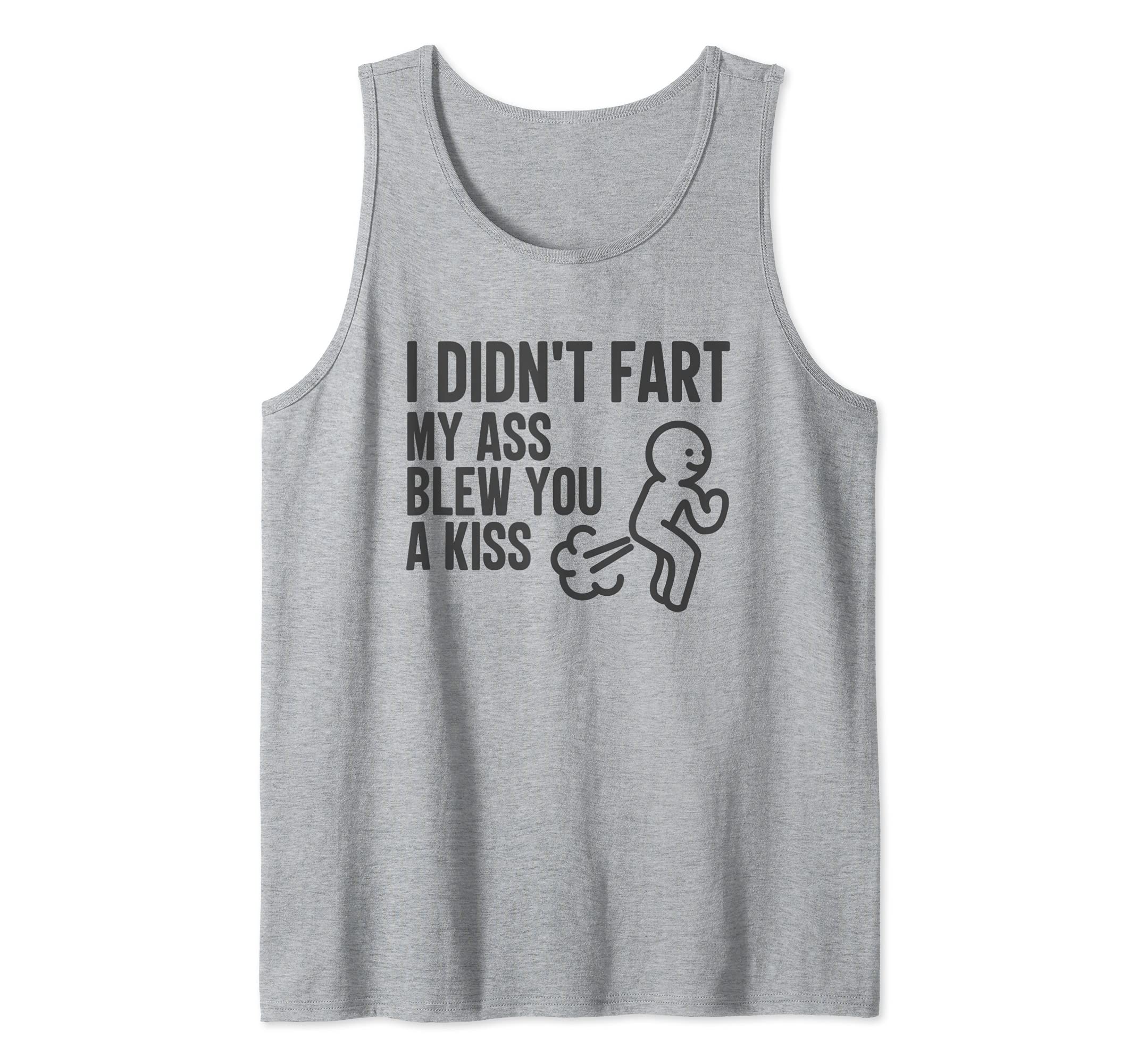 I Didn't Fart My Ass Blew You A Kiss Funny Farting Tank Top, Grey