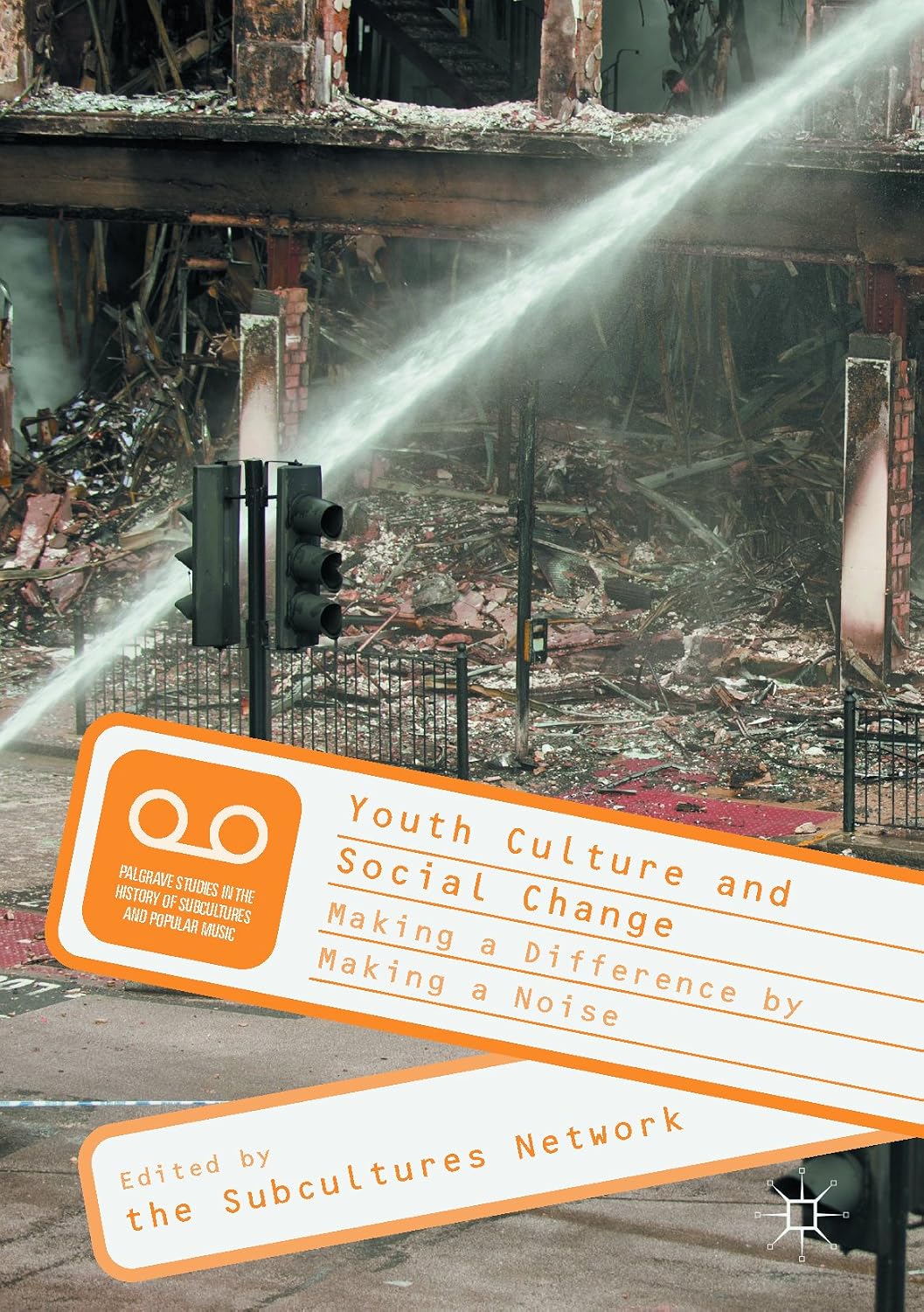 Youth Culture and Social Change: Making a Difference by Making a Noise (Palgrave Studies in the History of Subcultures and Popular Music)