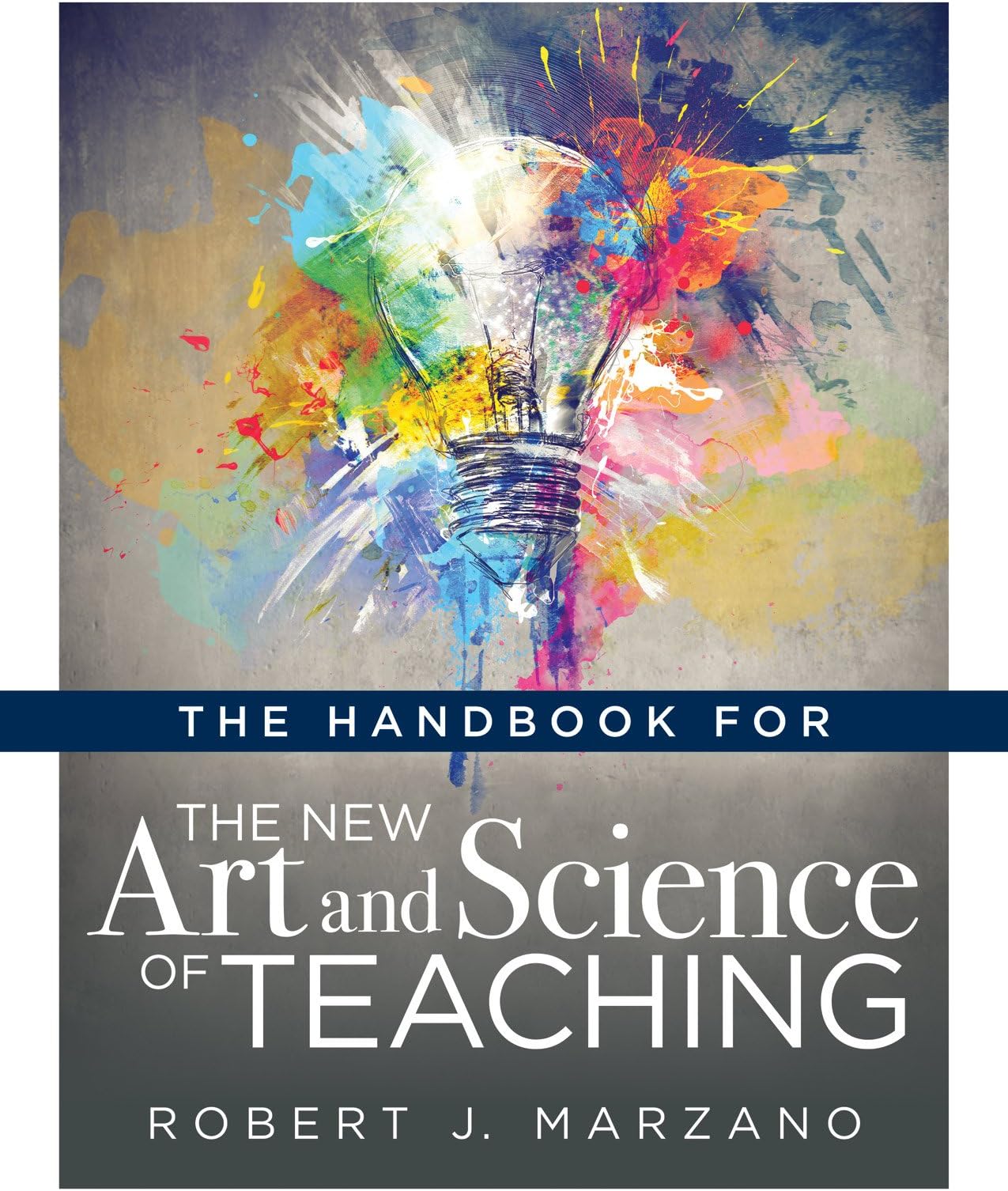 The Handbook for the New Art and Science of Teaching (Your Guide to the Marzano Framework for Competency-Based Education and Teaching Methods)