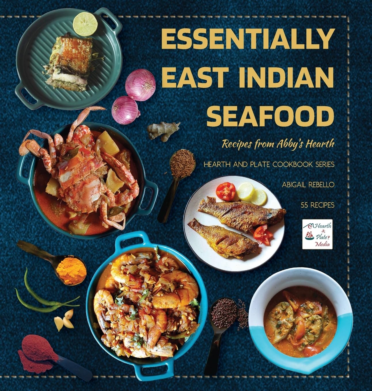 Essentially East Indian Seafood: Recipes from Abby's Hearth (Hearth and Plate Cookbook Series (Previously Known as Abby's Plate Cookbook Series))