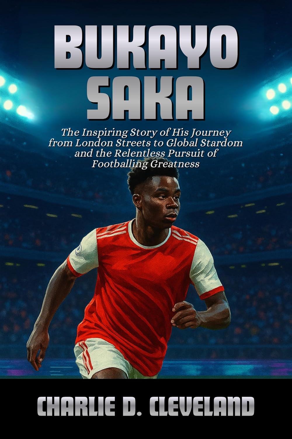 Bukayo Saka: The Inspiring Story of His Journey from London Streets to Global Stardom and the Relentless Pursuit of Footballing Greatness
