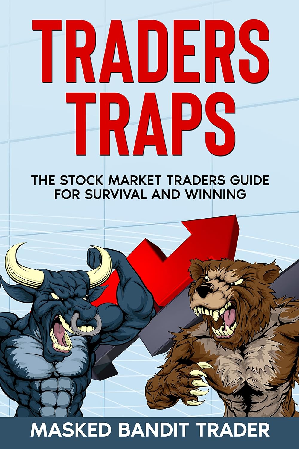 Traders Guide TRADERS TRAPS: THE STOCK MARKET TRADERS GUIDE FOR SURVIVAL AND WINNING ...