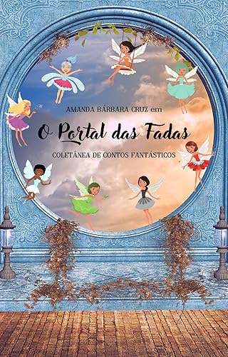 O PORTAL DAS FADAS: Coletânea de Contos Fantásticos