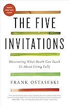 The Five Invitations: Discovering What Death Can Teach Us About Living Fully