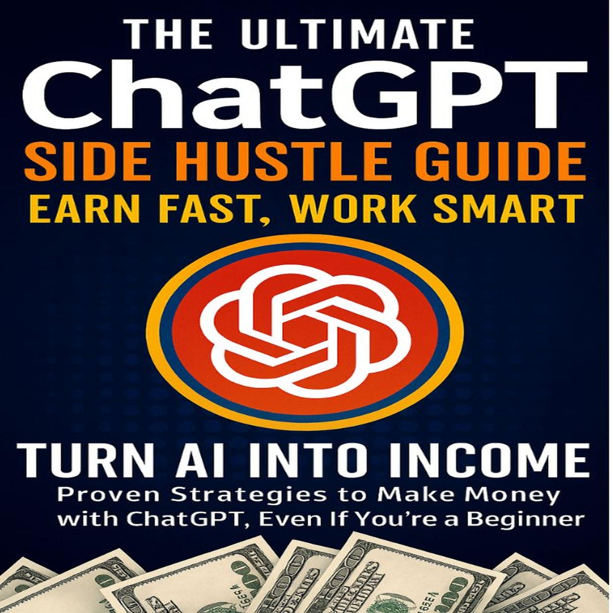 The Ultimate ChatGPT Side Hustle Guide