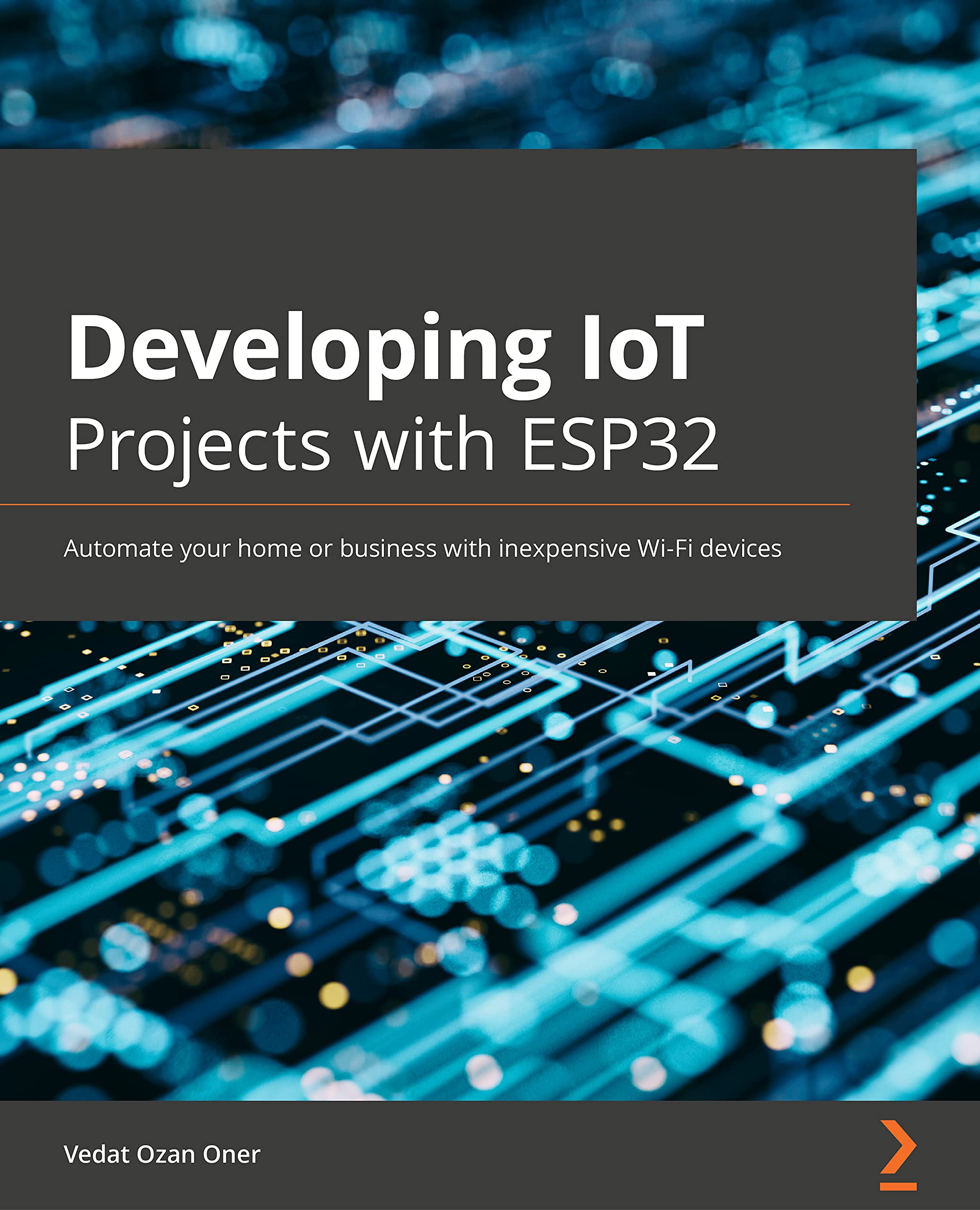Developing IoT Projects with ESP32: Automate your home or business with inexpensive Wi-Fi devices