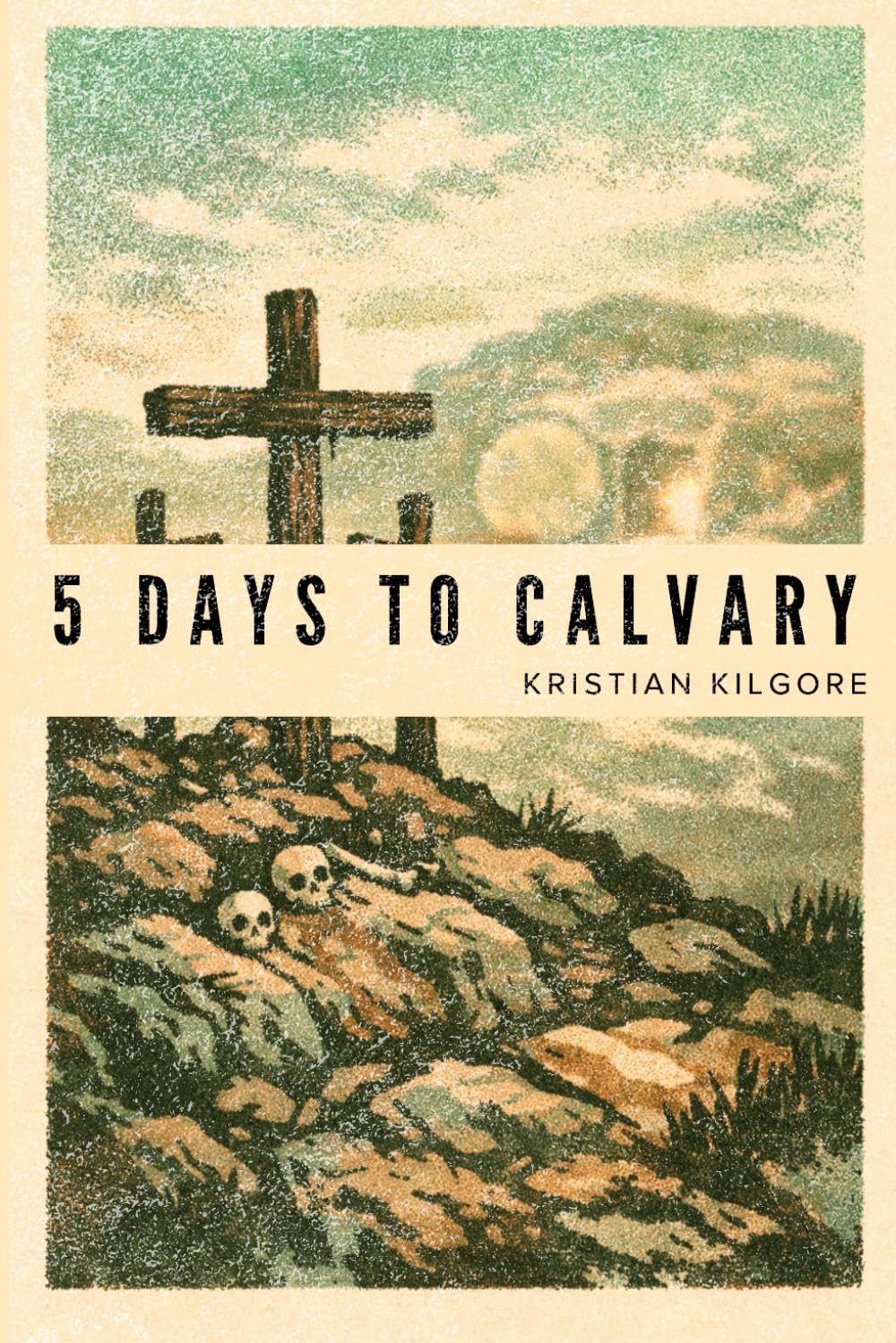 Five Days to Calvary: A Holy Week Meditation