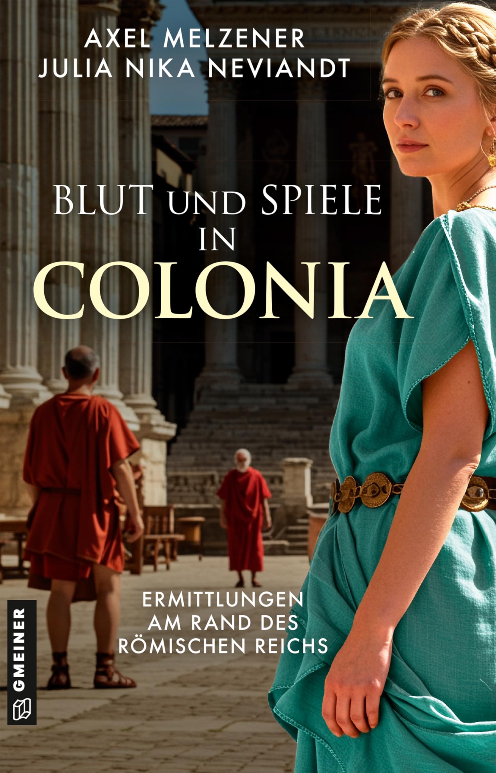 Blut und Spiele in Colonia: Ermittlungen am Rand des Römischen Reichs (Lucretia Veturius und Quintus Tibur ermitteln 2)