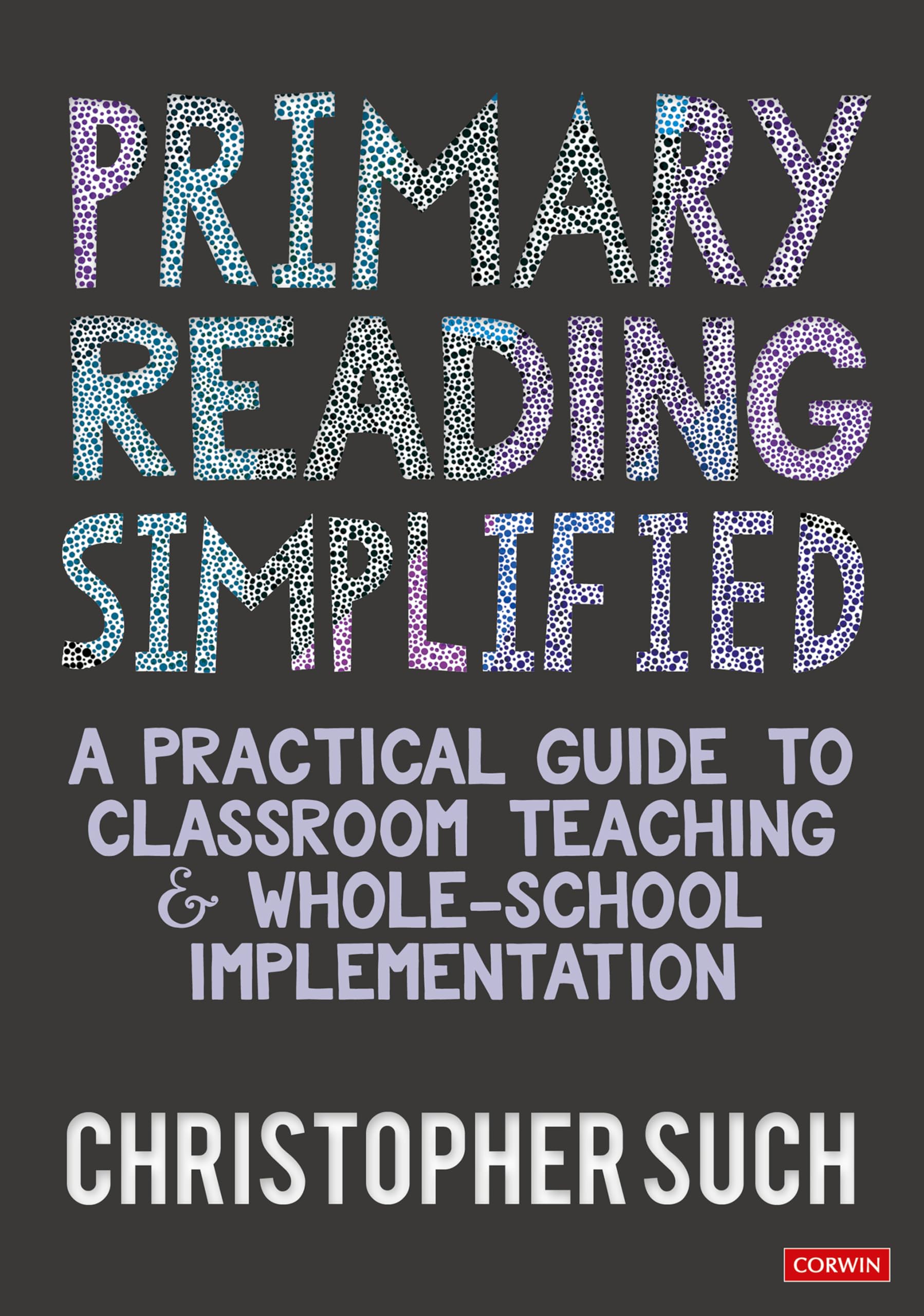Primary Reading Simplified: A Practical Guide to Classroom Teaching and Whole-School Implementation