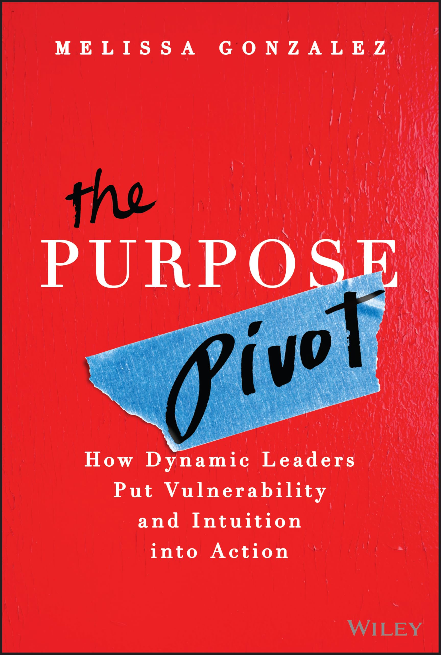 The Purpose Pivot:  How Leaders Put Vulnerability and Intuition into Action