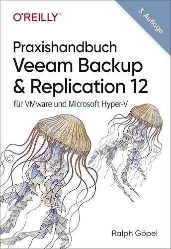 Praxishandbuch Veeam Backup &amp; Replication 12: für VMware und Microsoft Hyper-V