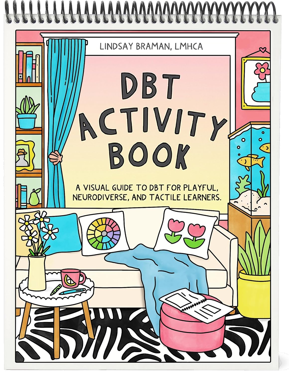DBT Activity Book - Visual Guide to DBT for Playful, Neurodiverse, and Tactile Learners by Lindsay Braman - Workbook Alternative      Spiral-bound – November 15, 2025
