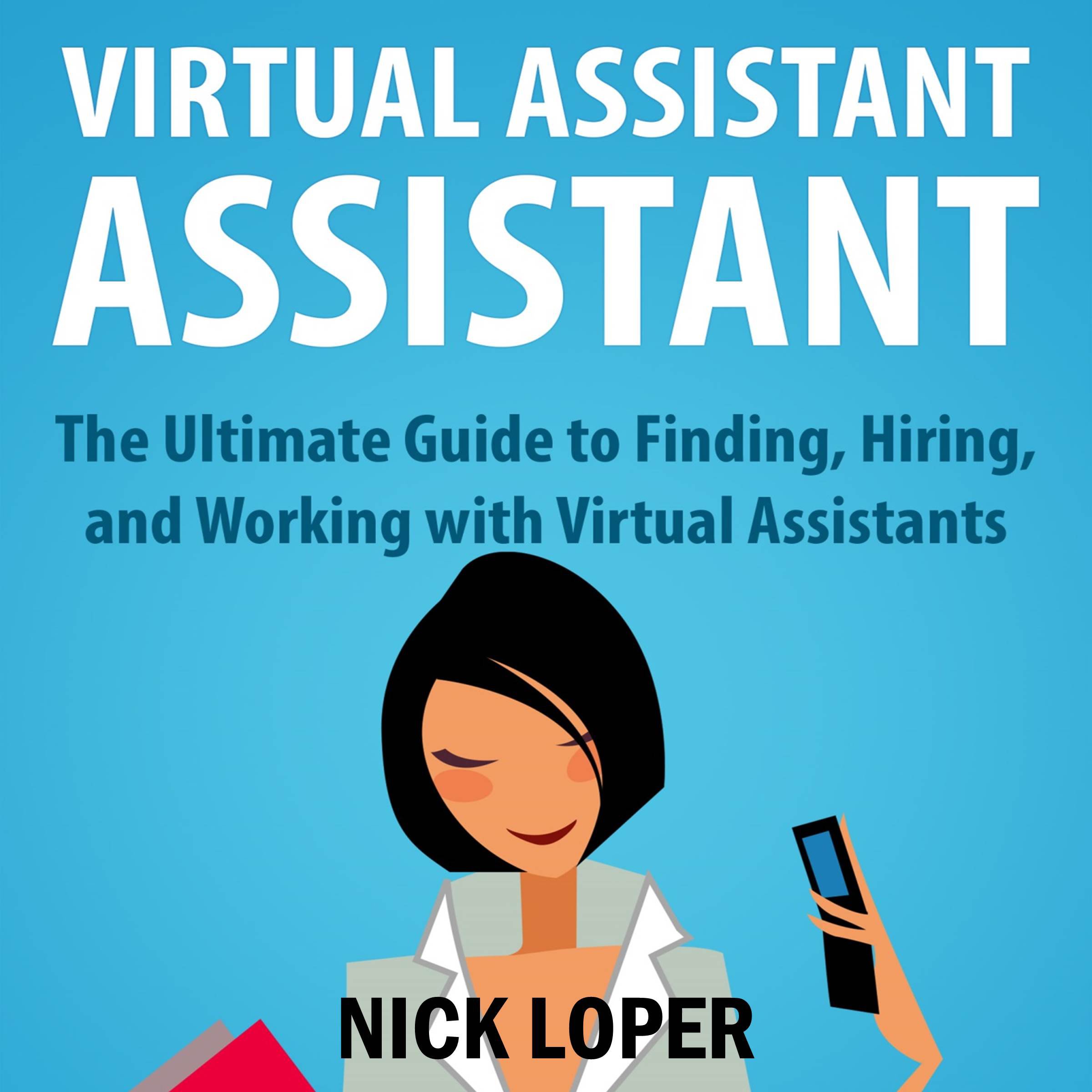 Cover art for Virtual Assistant Assistant: The Ultimate Guide to Finding, Hiring, and Working with Virtual Assistants