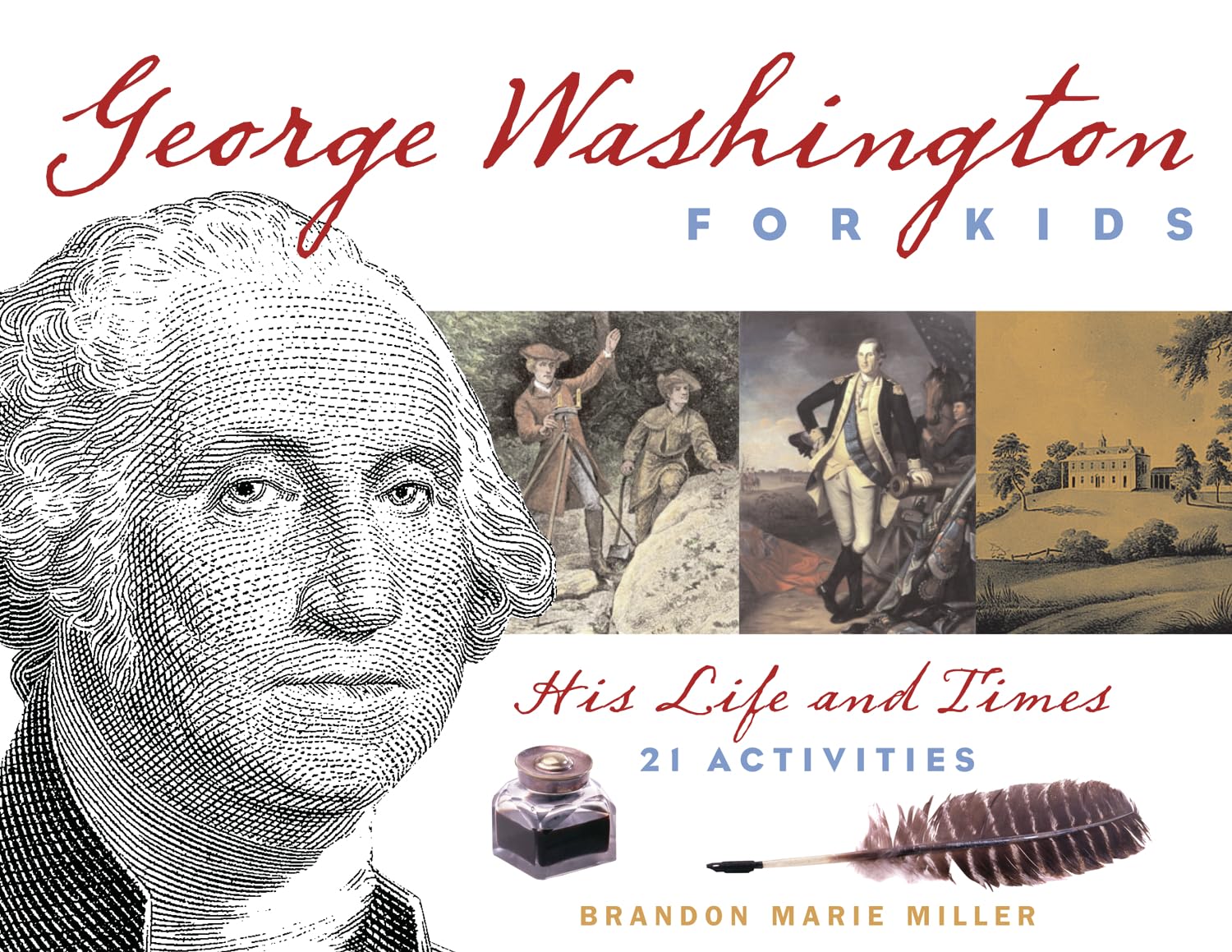 George Washington for Kids: His Life and Times with 21 Activities (Volume 22) (For Kids series)