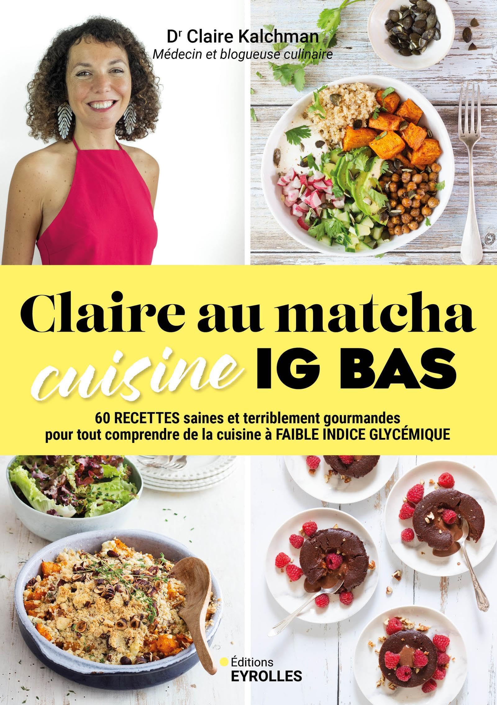 Claire au matcha cuisine IG BAS: 60 recettes saines et terriblement gourmandes pour tout comprendre de la cuisine à faible indice gly
