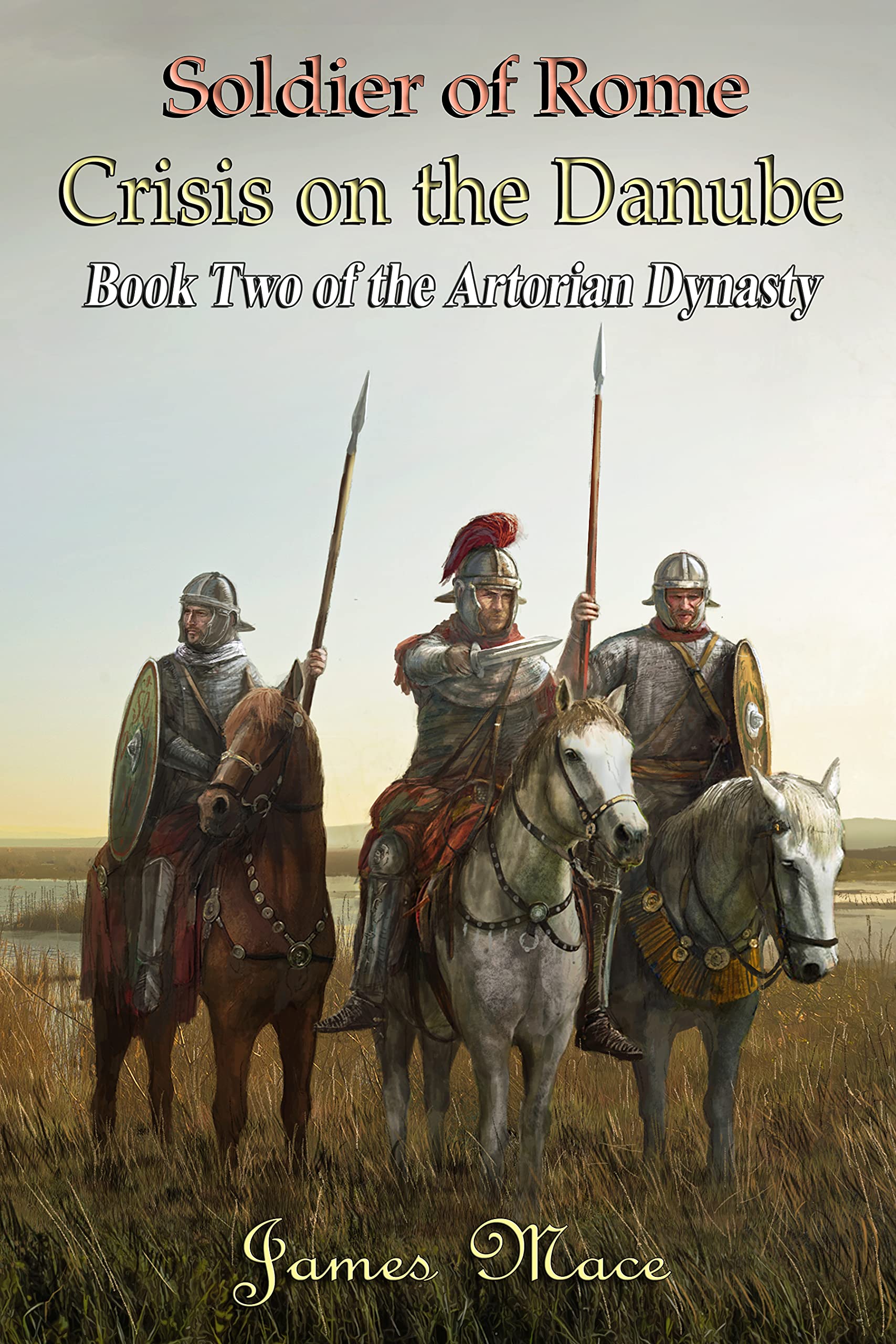 Soldier of Rome: Crisis on the Danube (The Artorian Dynasty Book 2)