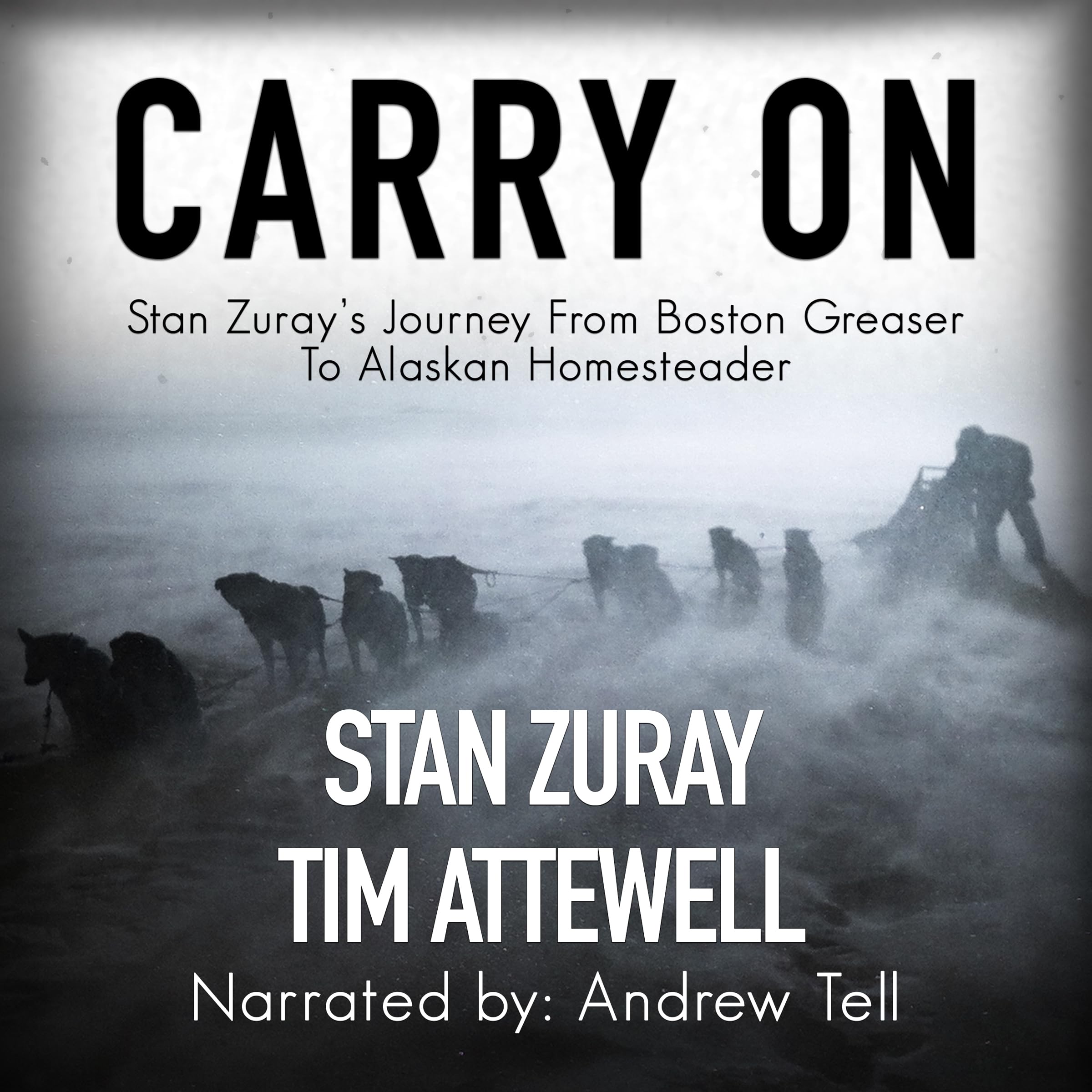 Cover art for Carry On: Stan Zuray's Journey from Boston Greaser to Alaskan Homesteader