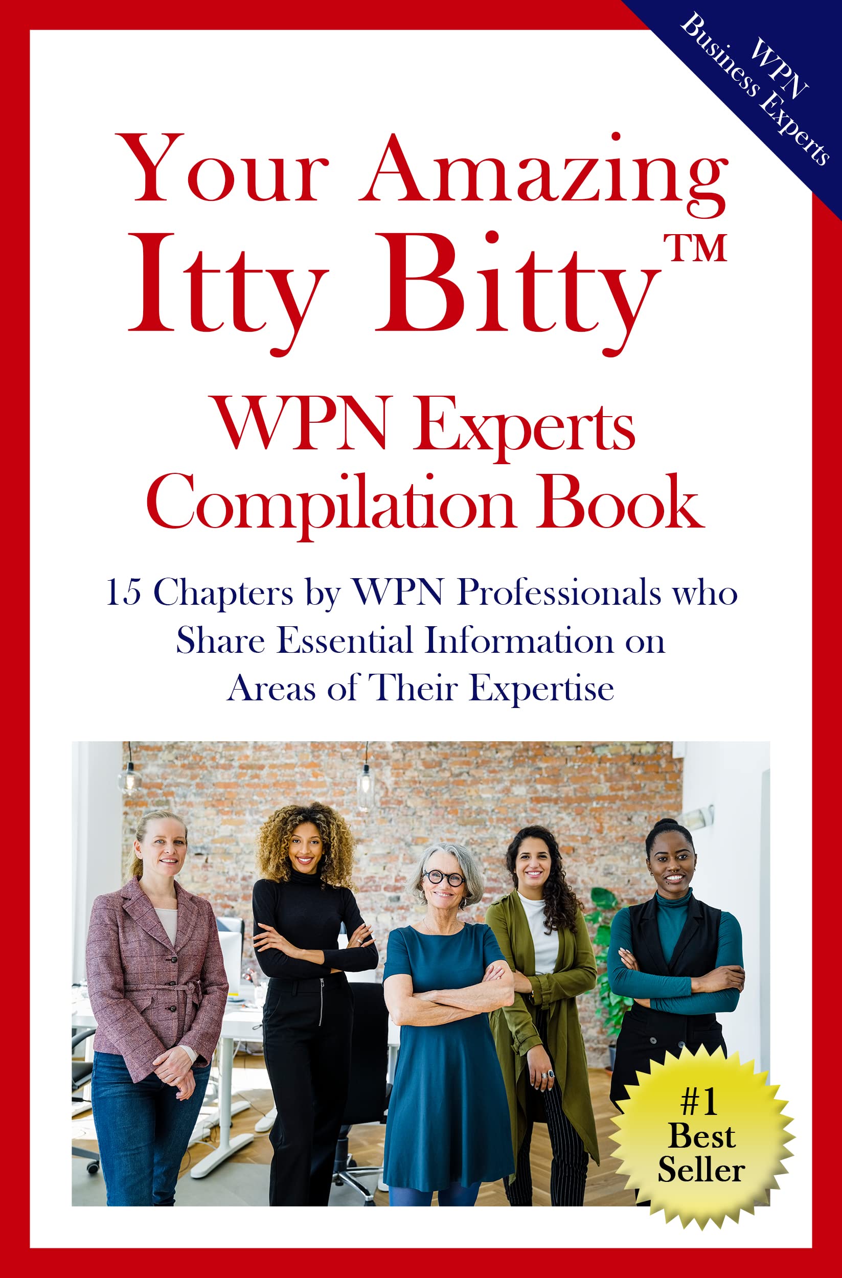 Your Amazing Itty Bitty™ WPN Experts Compilation Book: 15 Chapters by WPN Professionals who Share Essential Information on Areas of Their Expertise