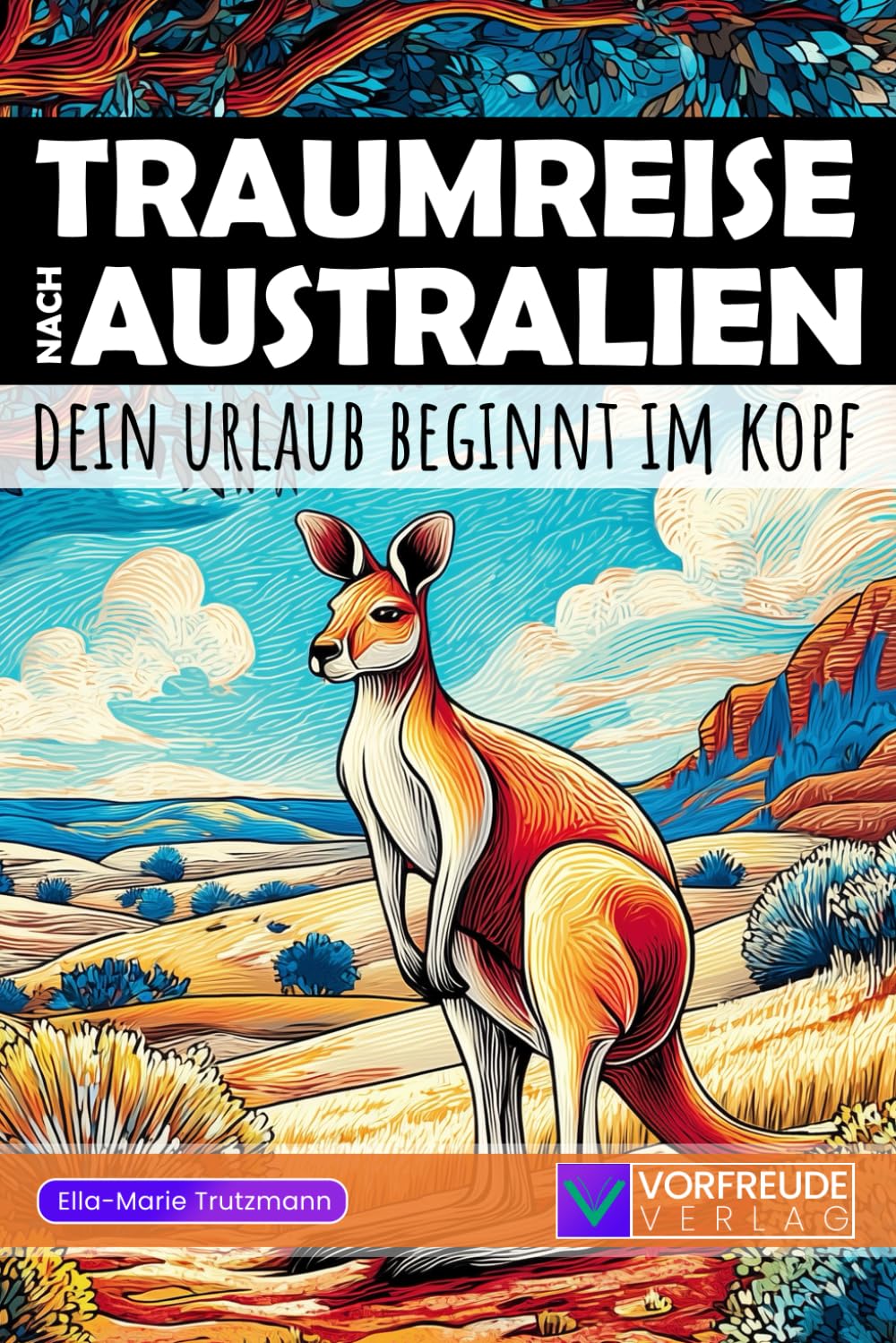 Traumreise nach Australien - Dein Urlaub beginnt im Kopf: Geführte Gedankenreisen: Sydney, Great Barrier Reef, Uluru, Blue Mountains, Margaret River ... – Perfekt als Geschenk für Australien-Fans