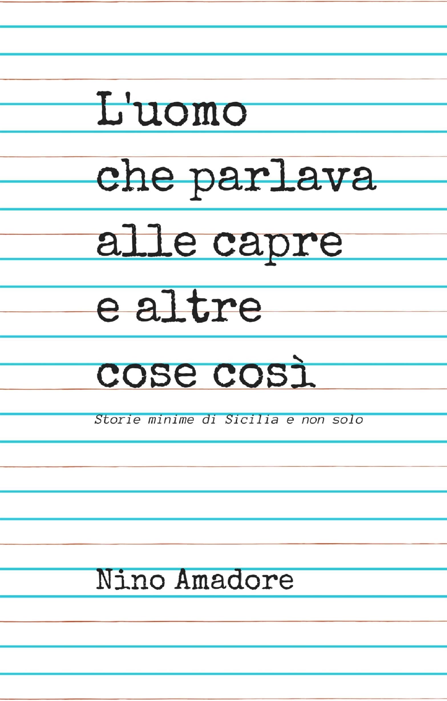 L'uomo che parlava alle capre e altre cose così: Storie minime di Sicilia e non solo (Italian Edition)