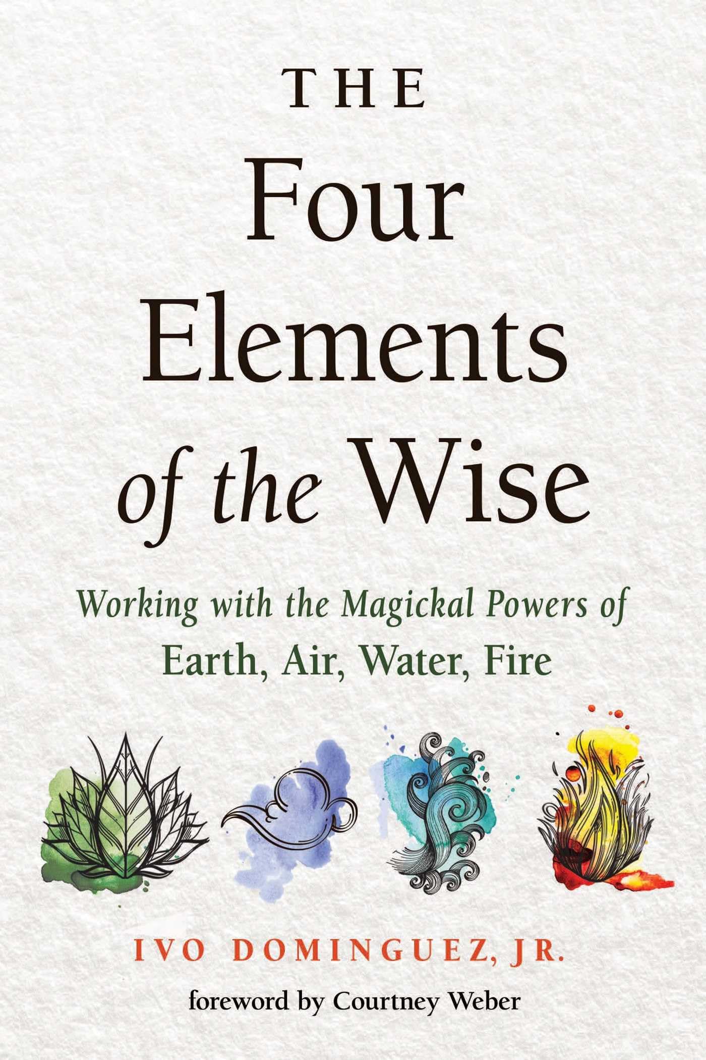 The Four Elements of the Wise: Working with the Magickal Powers of Earth, Air, Water, Fire Paperback – June 1, 2021