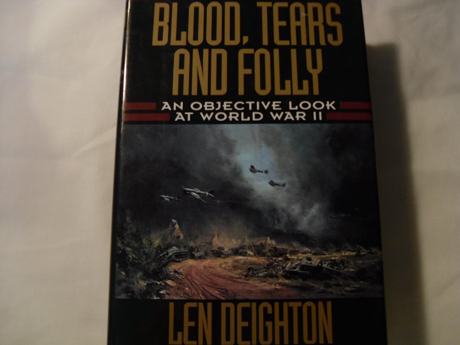Blood, Tears and Folly An Objective Look at World War II Deighton