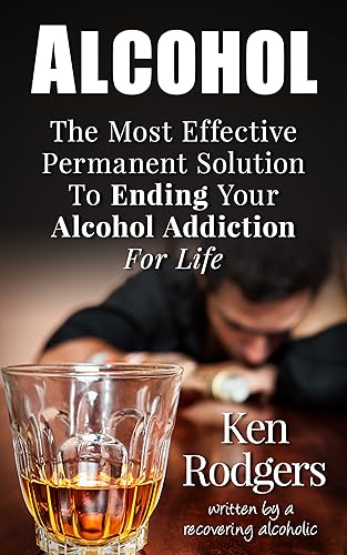 Addictions: Alcohol: Leave The Darkness, And Your Addiction Now; Steps To Go From That Prison Hell To Recovery &amp; Cure (beer, suffering, alcohol abuse, loneliness, alcoholic, jail, destructive)