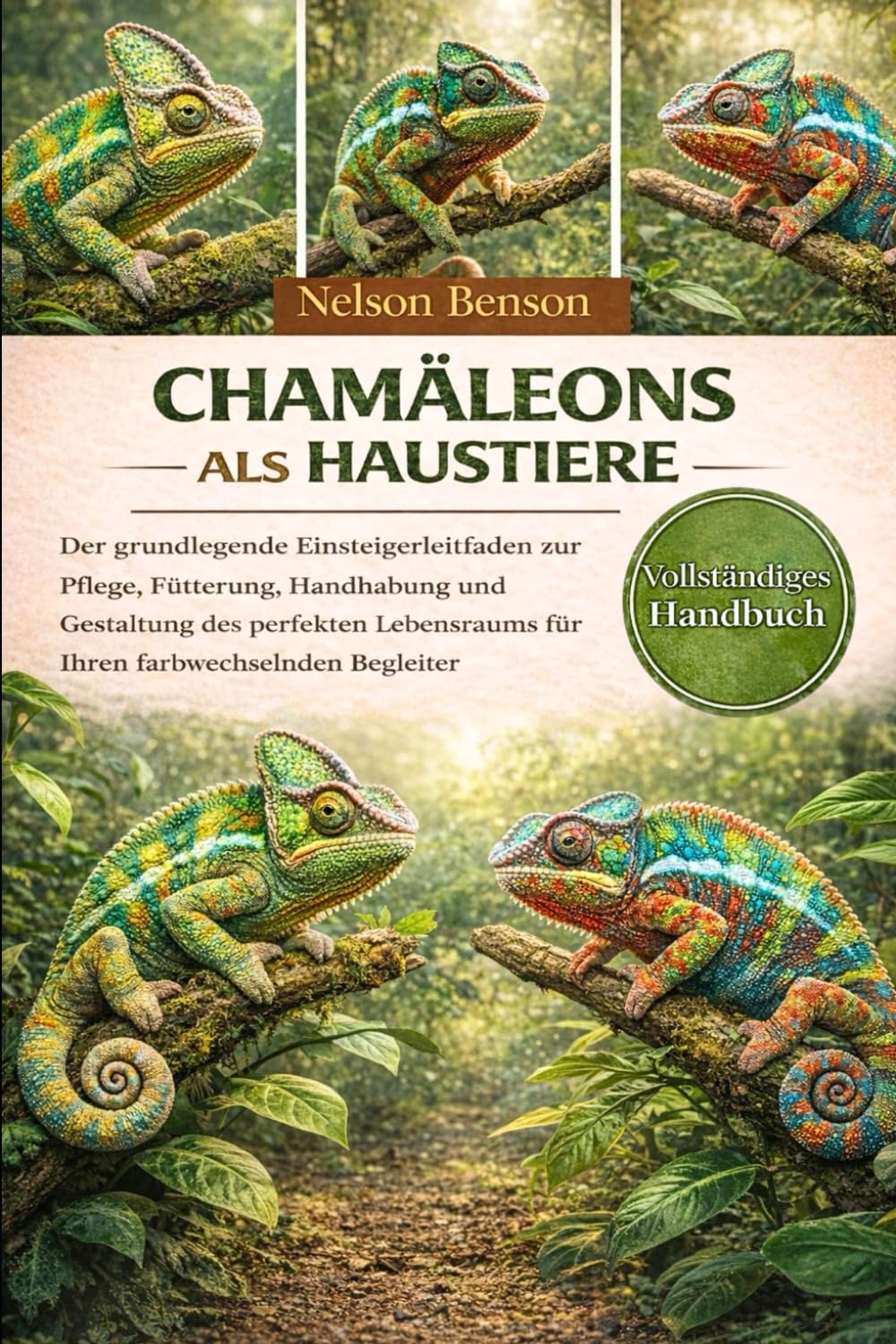 Chamäleons als Haustiere halten: Der unverzichtbare Leitfaden für Einsteiger: Pflege, Fütterung, Umgang und die Gestaltung des perfekten Lebensraums für Ihren farbwechselnden Begleiter