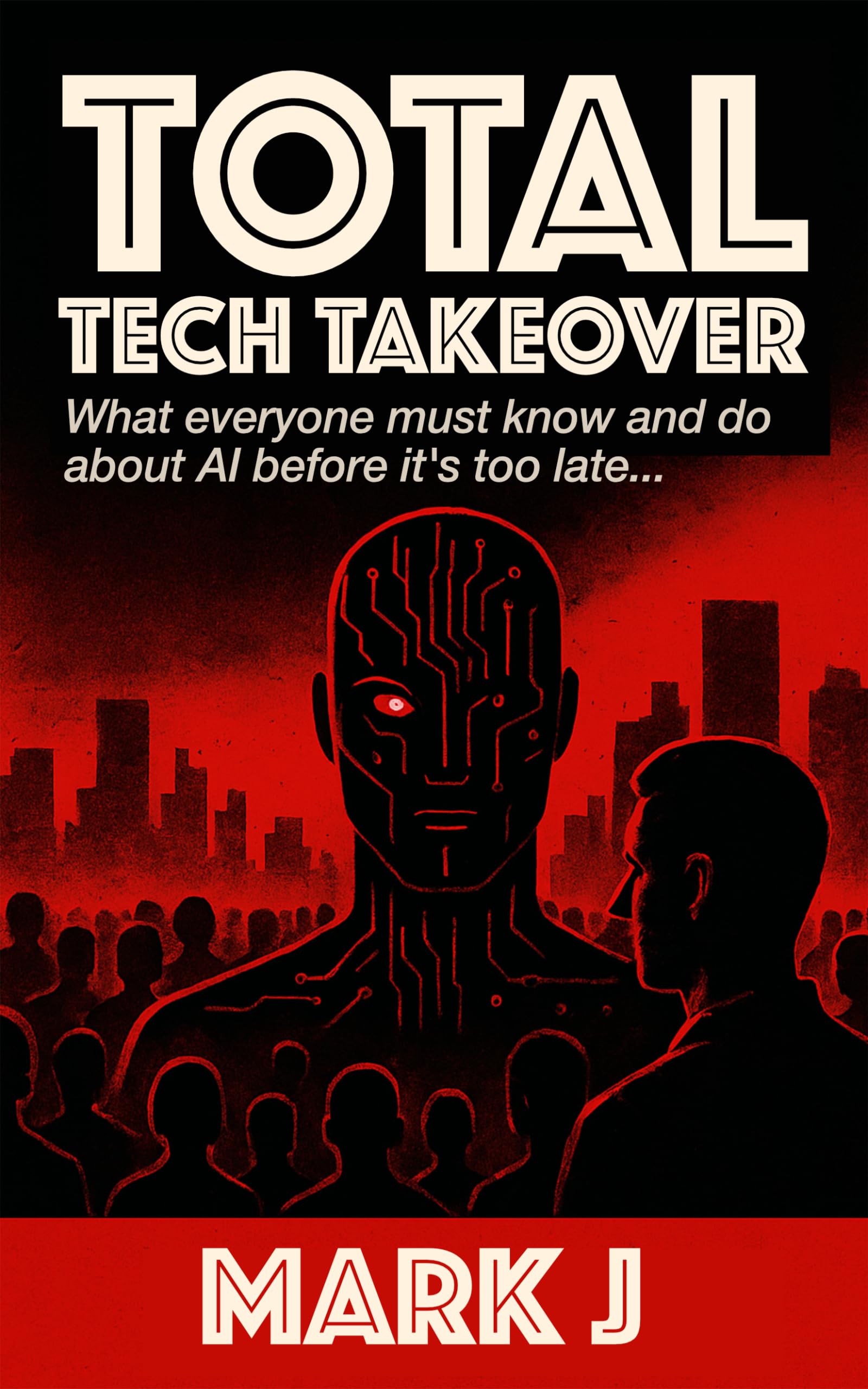 Total Tech Takeover: What everyone must know and do about AI before it’s too late