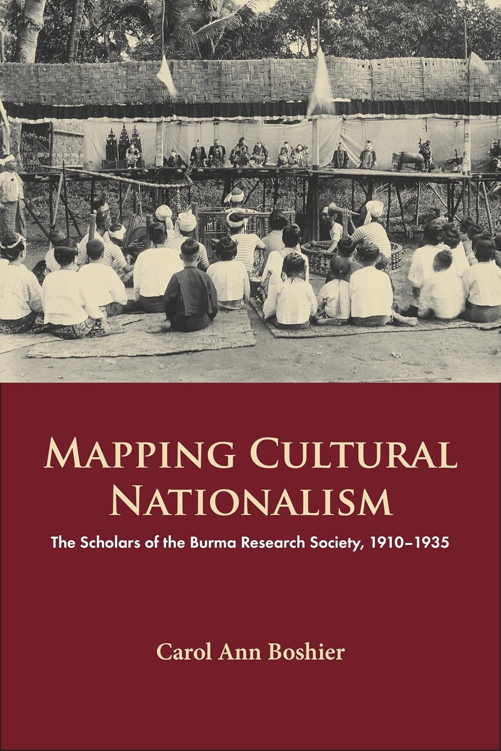 Mapping Cultural Nationalism: The Scholars of the Burma Research Society, 1910-1936 (NIAS Monographs, 136)