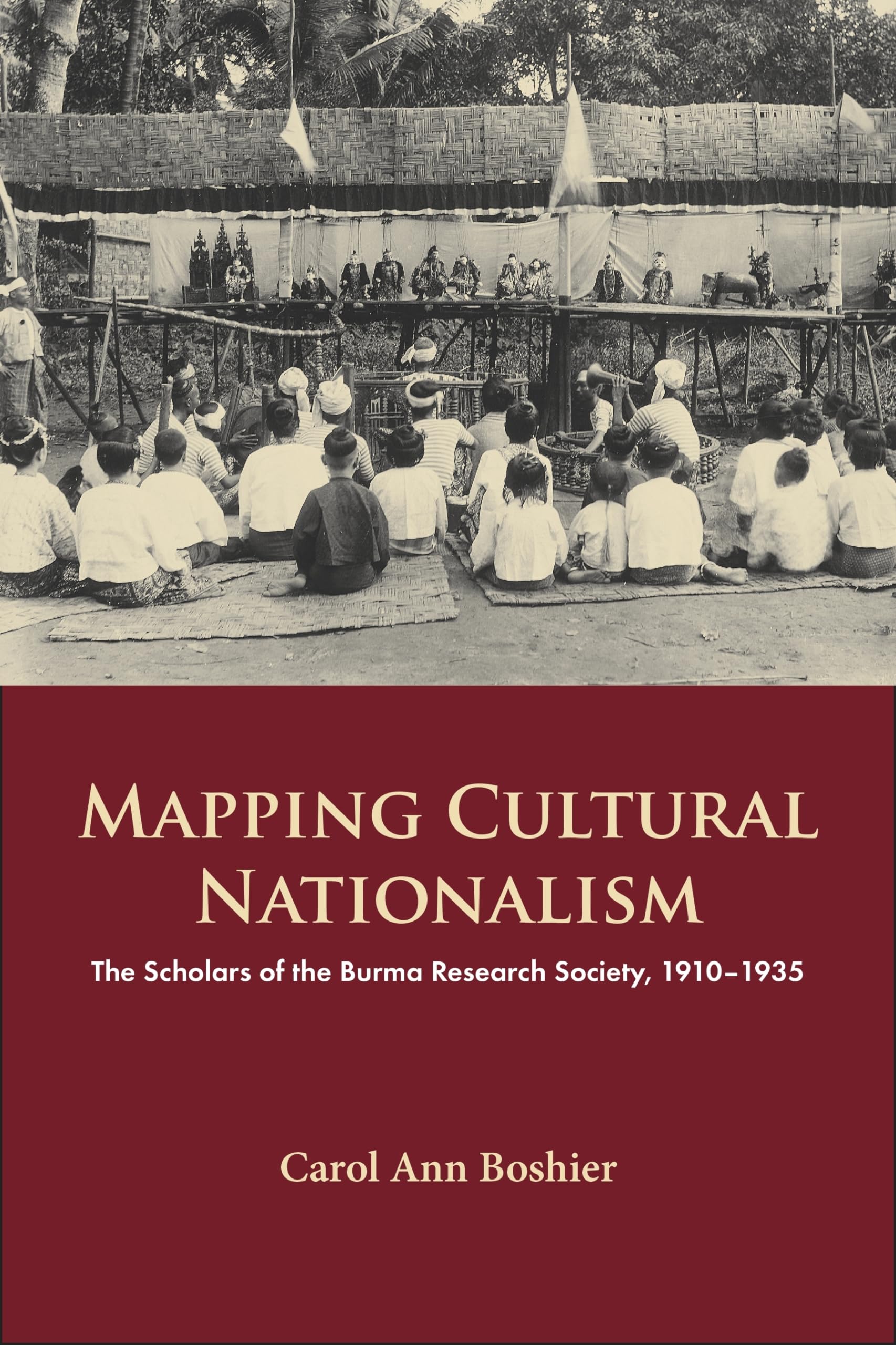 Mapping Cultural Nationalism: The Scholars of the Burma Research Society, 1910-1936: 136 (NIAS Monographs)