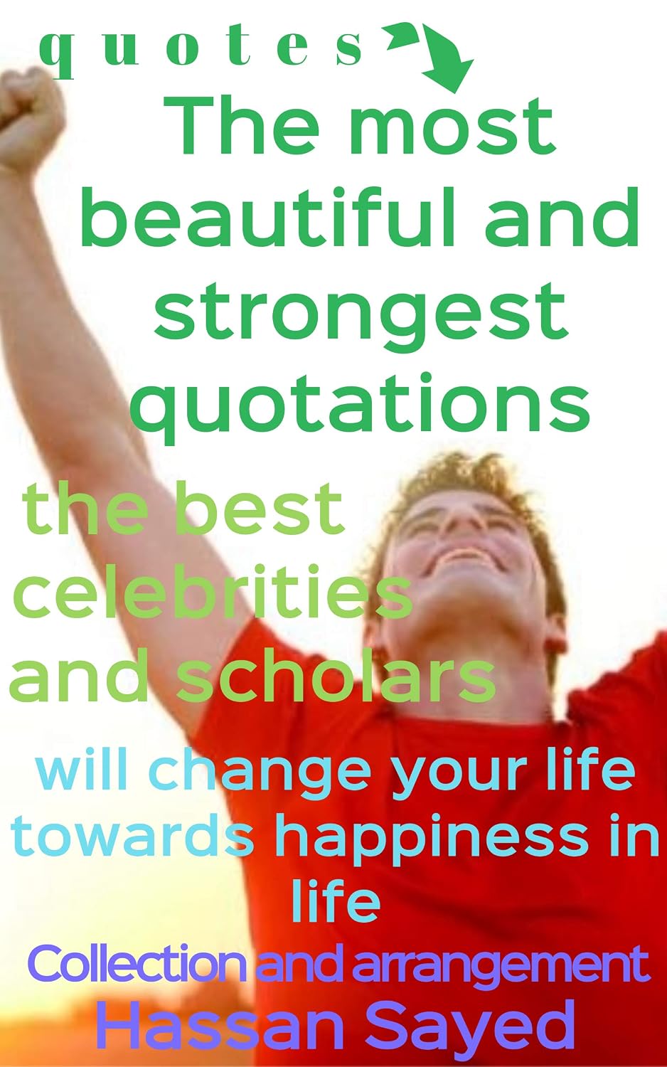 quotes: he most beautiful and strongest quotations, the best celebrities and scholars will change your life towards happiness in life