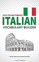 Italian Vocabulary Builder: 2222 Italian Phrases To Learn Italian And Grow Your Vocabulary (Italian Language Learning Mastery) (Italian Edition) By Lingo Mastery