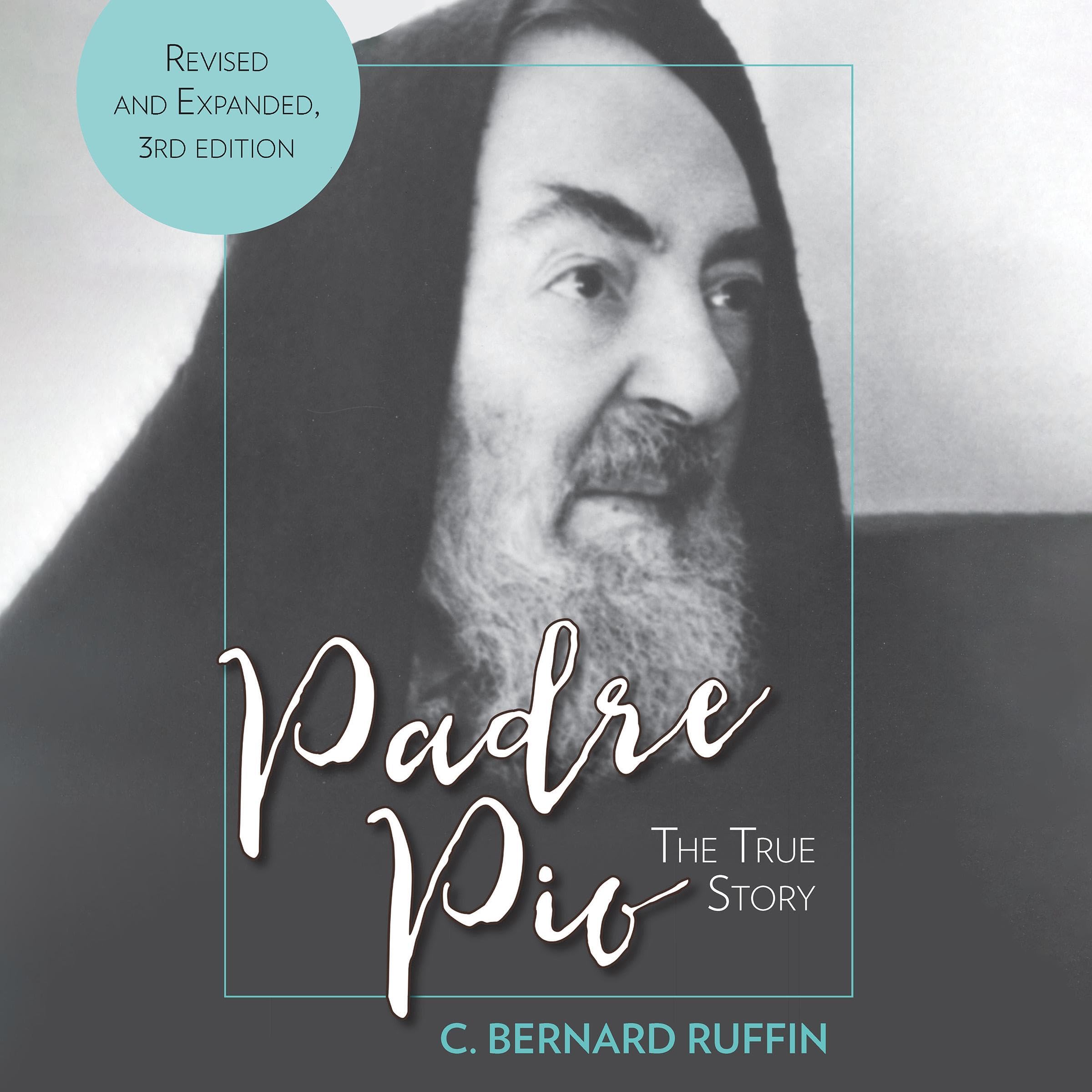 Padre Pio: The True Story (Revised and Expanded, 3rd Edition)