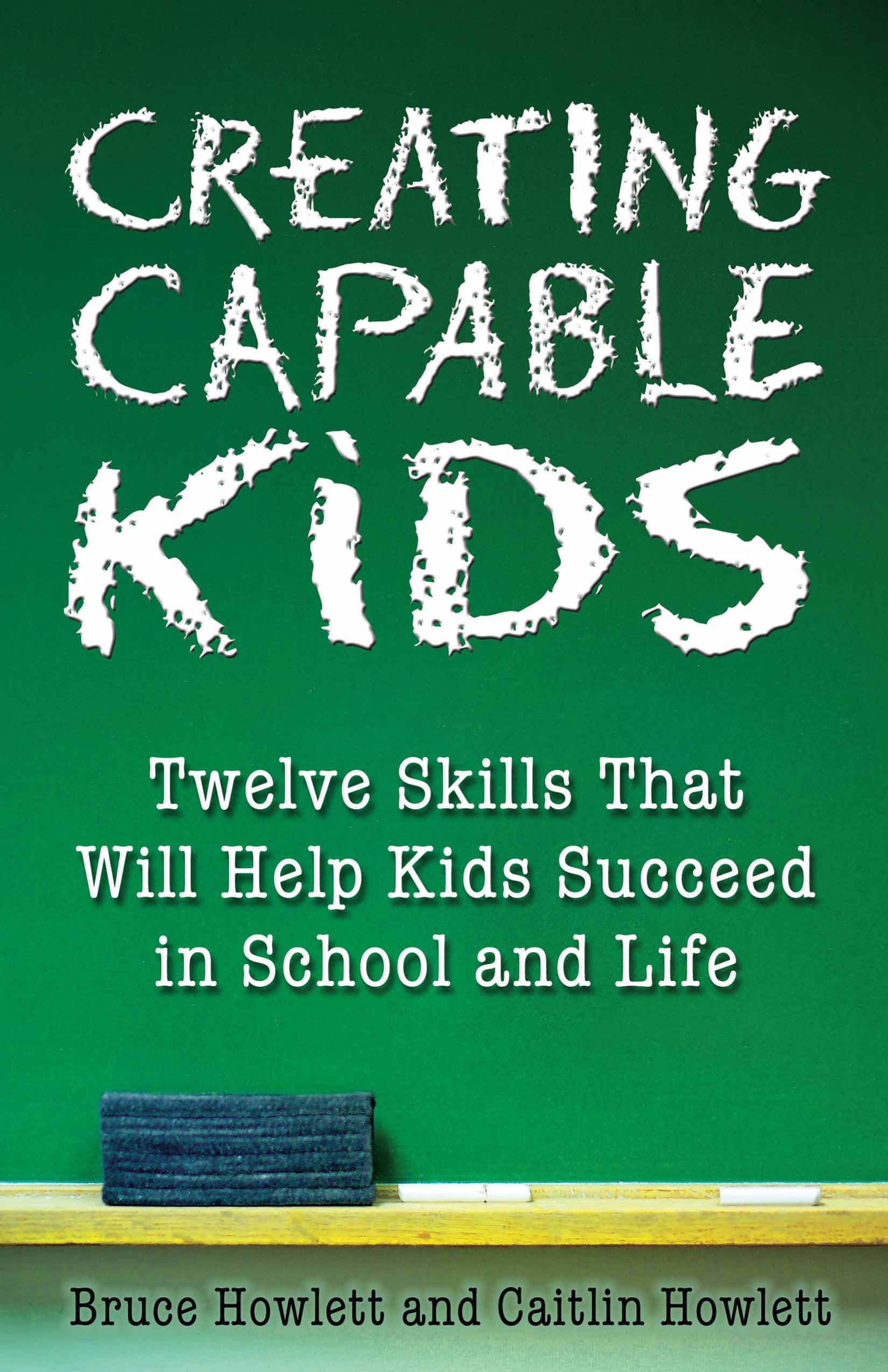 Creating Capable Kids: Twelve Skills That Will Help Kids Succeed in School and Life