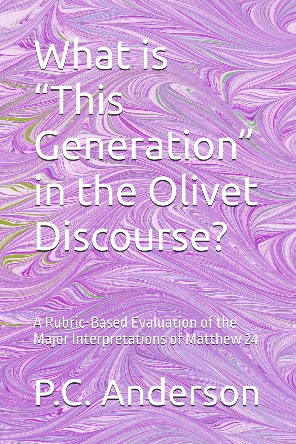 What is “This Generation” in the Olivet Discourse?: A Rubric-Based Evaluation of the Major Interpretations of Matthew 24