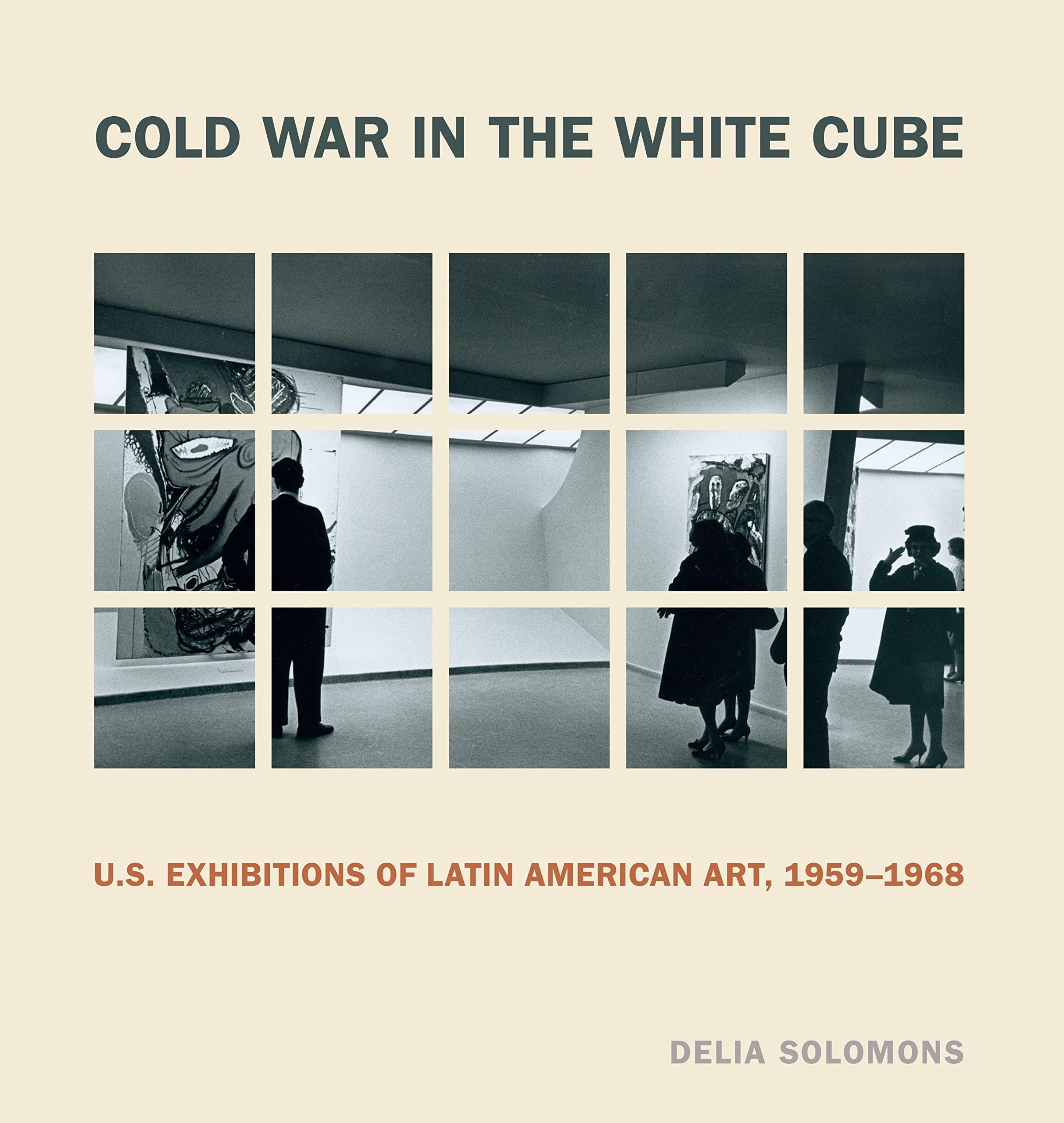 Cold War in the White Cube: U.S. Exhibitions of Latin American Art, 1959โ1968