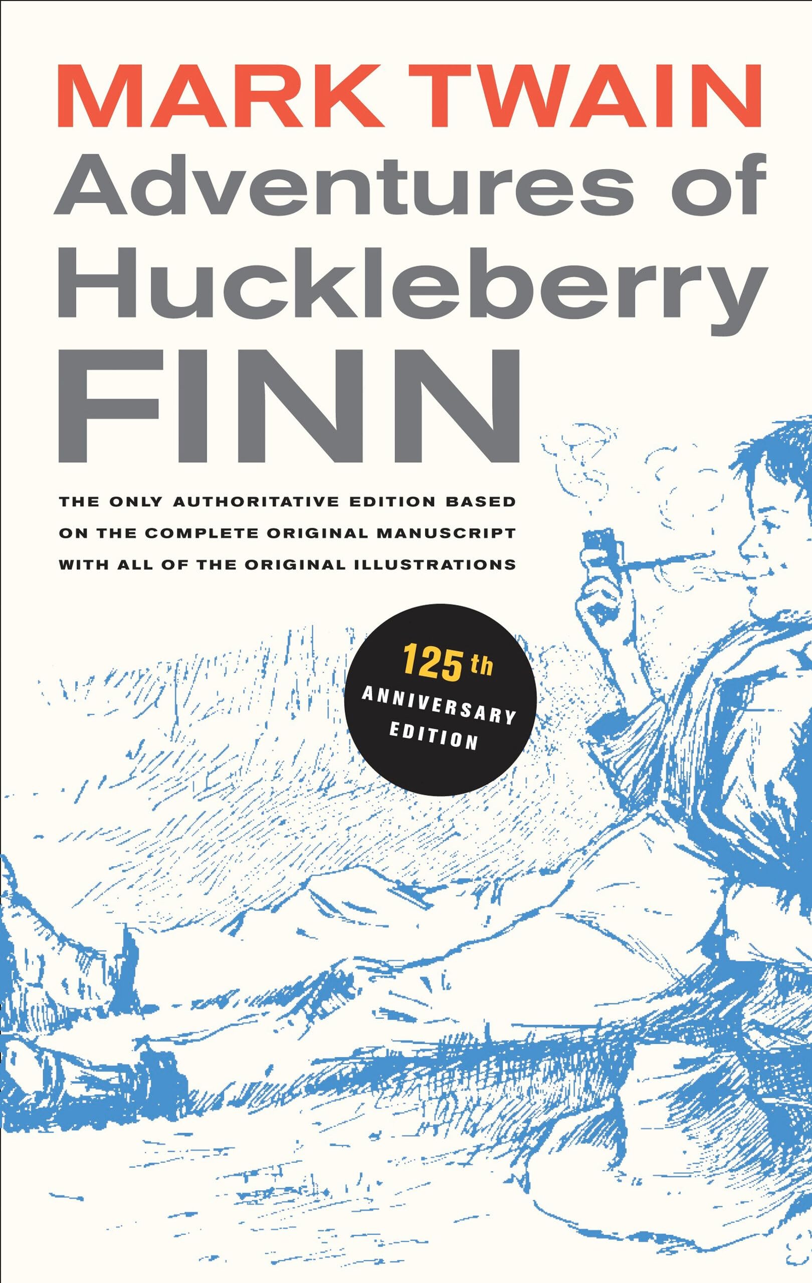 Adventures of Huckleberry Finn, 125th Anniversary Edition: The only authoritative text based on the complete, original manuscript (Mark Twain Library) (Volume 9)