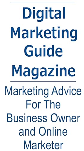 Digital Marketing Guide Magazine - Social Media and Internet Marketing Strategies for the Online Mar