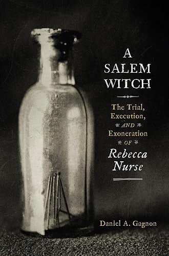 A Salem Witch: The Trial, Execution, and Exoneration of Rebecca Nurse