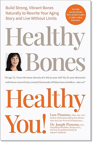 Healthy Bones Healthy You! Build Strong, Vibrant Bones Naturally to Rewrite Your Aging Story and Live Without Limits. Guide on How to Prevent Osteoporosis with Proper Prevention.