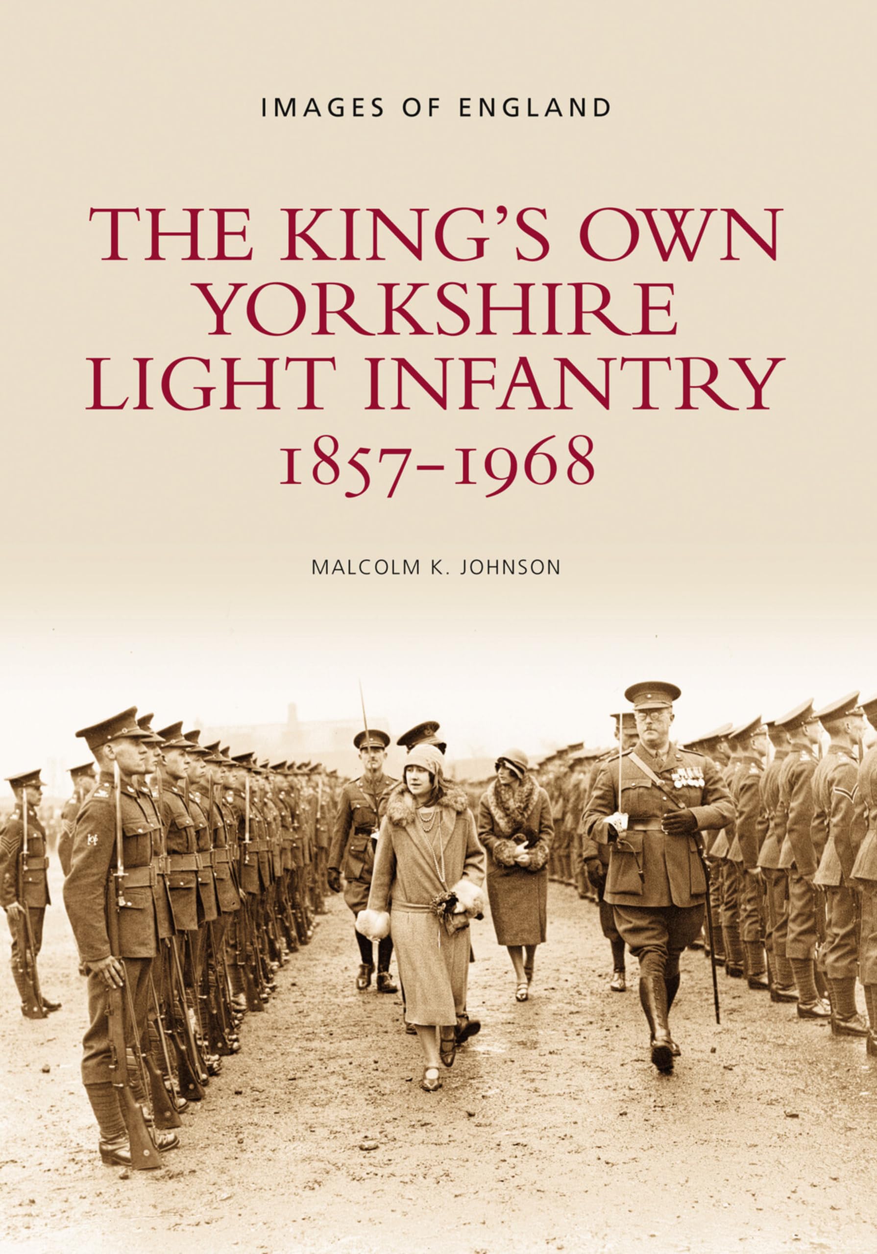 The King's Own Yorkshire Light Infantry 1857-1968 by Malcolm ... - 9780752418674