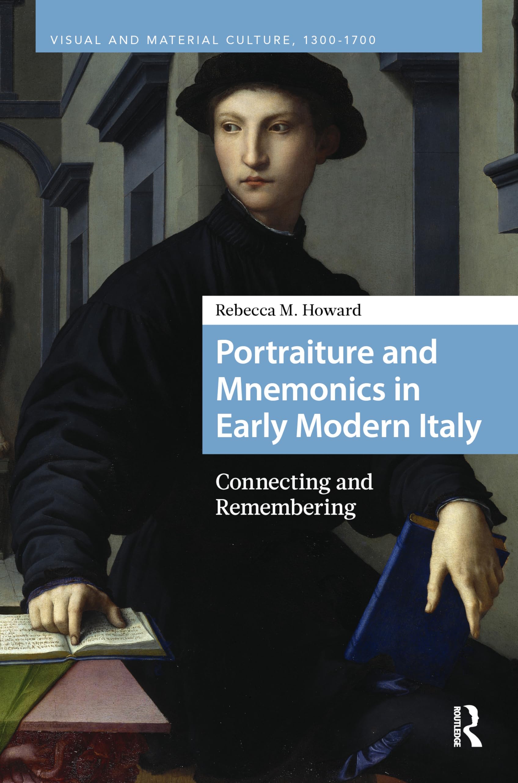 Portraiture and Mnemonics in Early Modern Italy: Connecting and Remembering (Visual and Material Culture, 1300-1700)