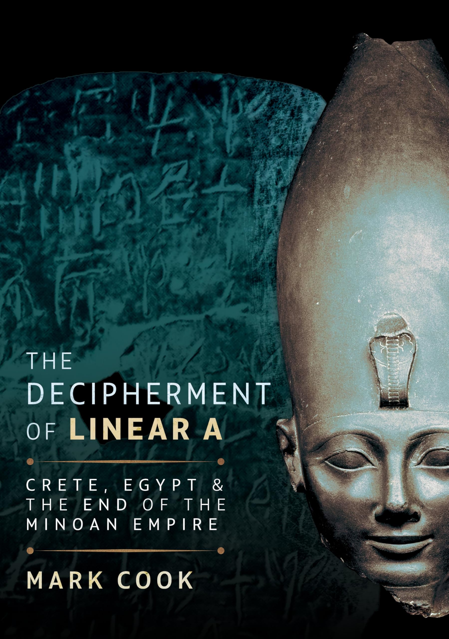 The Decipherment of Linear A: Crete, Egypt and the End of the Minoan Empire